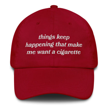 Things Keep Happening That Make Me Want A Cigarette Hat.