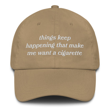 Things Keep Happening That Make Me Want A Cigarette Hat.