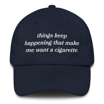 Things Keep Happening That Make Me Want A Cigarette Hat.
